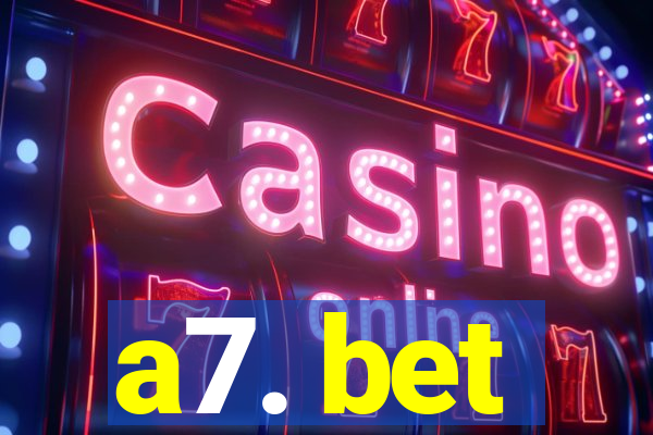 a7. bet